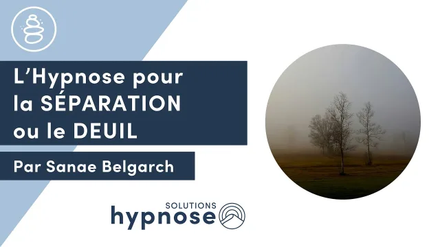 SEPARATION ET DEUIL : Comment l'Hypnose peut vous aider ?